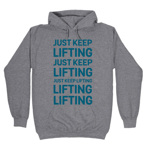 Just Keep Lifting Just Keep Lifting Hooded Sweatshirt