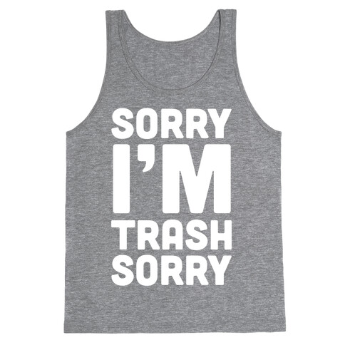 Sorry I'm Trash Sorry Tank Top