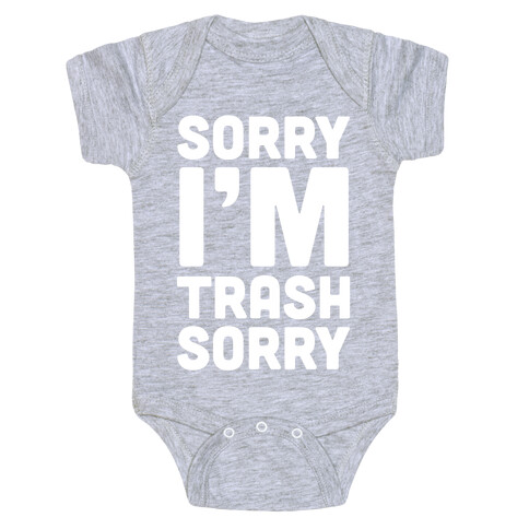 Sorry I'm Trash Sorry Baby One-Piece