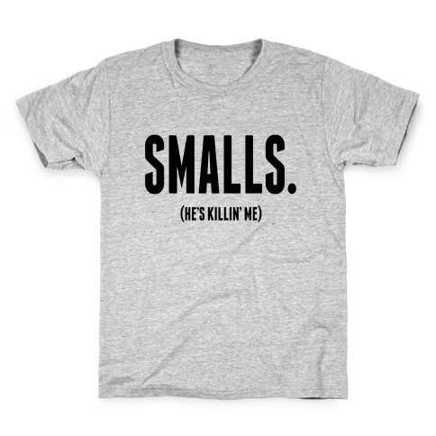 Smalls. He's Killing Me.  Kids T-Shirt
