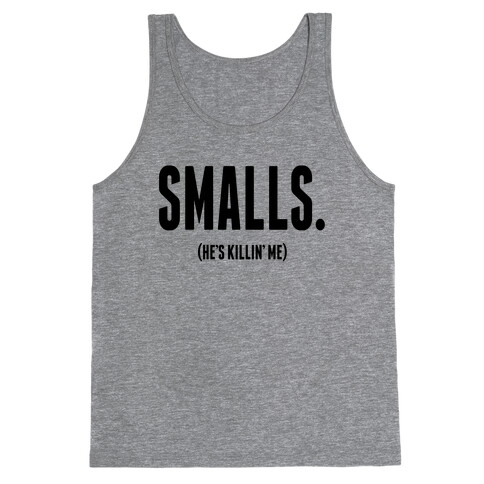 Smalls. He's Killing Me.  Tank Top