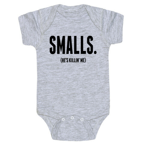 Smalls. He's Killing Me.  Baby One-Piece