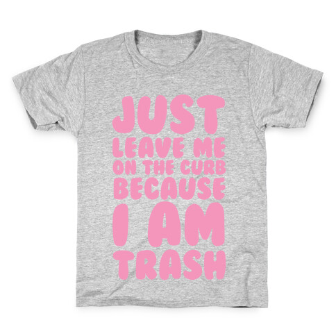 Just Leave Me On The Curb Because I'm Trash Kids T-Shirt