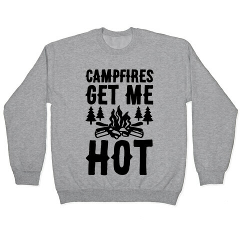 Campfires Get Me Hot Pullover