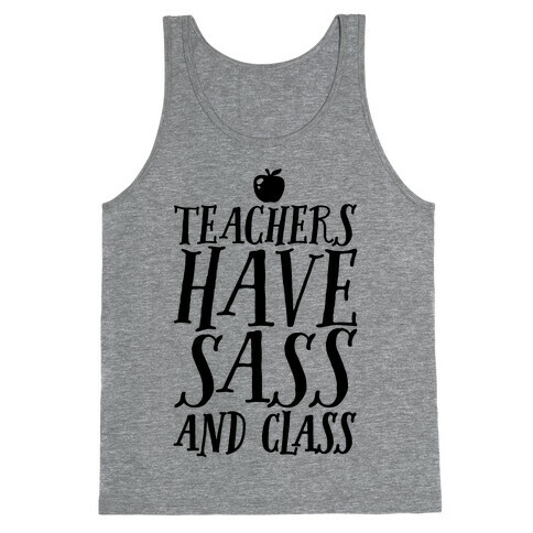 Teachers Have Sass and Class Tank Top