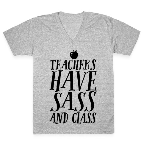 Teachers Have Sass and Class V-Neck Tee Shirt