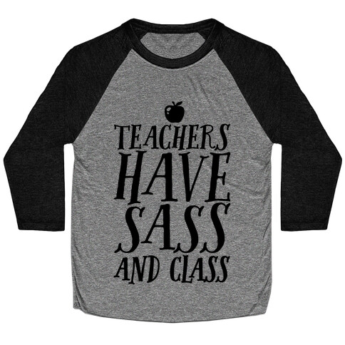 Teachers Have Sass and Class Baseball Tee