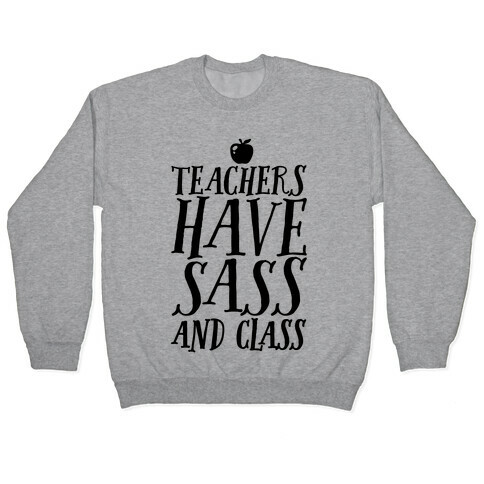 Teachers Have Sass and Class Pullover