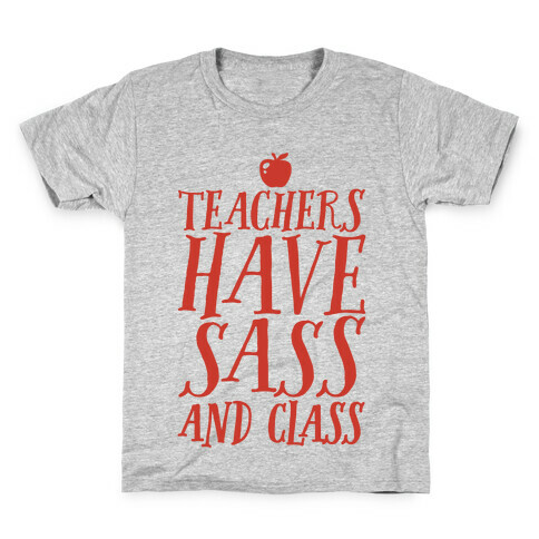 Teachers Have Sass and Class Kids T-Shirt