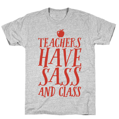 Teachers Have Sass and Class T-Shirt