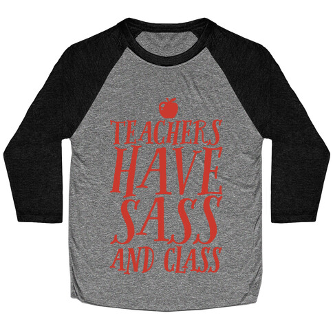 Teachers Have Sass and Class Baseball Tee