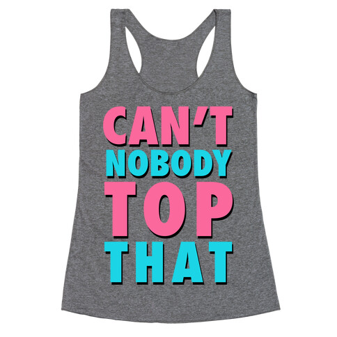 Can't Nobody Top That Racerback Tank Top