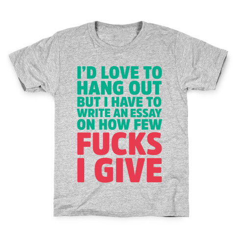 I'd Love to Hang Out but I Have an Essay to Write on How Few F***s I Give Kids T-Shirt