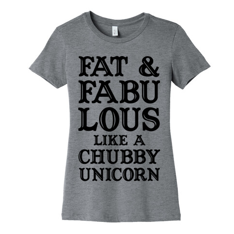 Fat and Fabulous like a Chubby Unicorn Womens T-Shirt