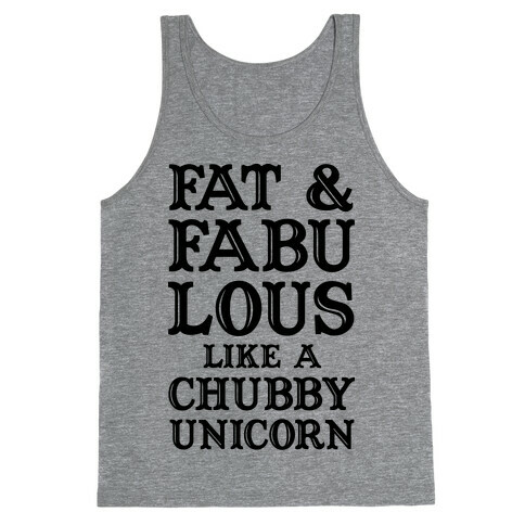 Fat and Fabulous like a Chubby Unicorn Tank Top