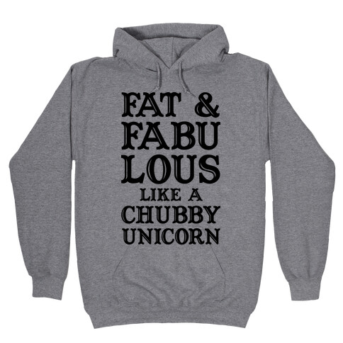 Fat and Fabulous like a Chubby Unicorn Hooded Sweatshirt