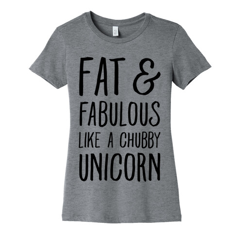 Fat and Fabulous like a Chubby Unicorn Womens T-Shirt