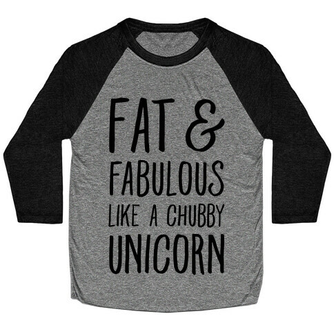 Fat and Fabulous like a Chubby Unicorn Baseball Tee