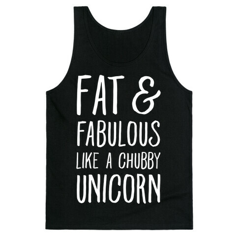Fat and Fabulous like a Chubby Unicorn Tank Top