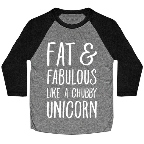 Fat and Fabulous like a Chubby Unicorn Baseball Tee