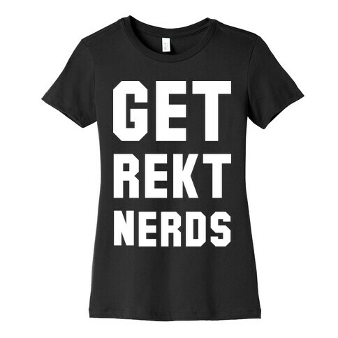 Get Rekt Nerds Womens T-Shirt