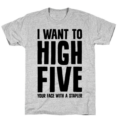 High Five In The Face With A Stapler T-Shirt