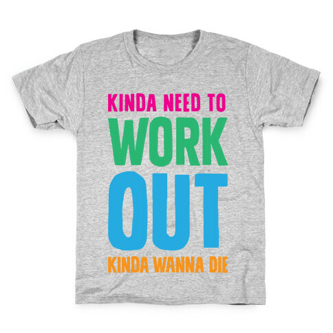 Kinda Need To Work Out Kinda Wanna Die Kids T-Shirt