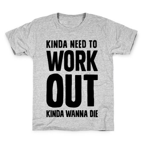 Kinda Need To Work Out Kinda Wanna Die Kids T-Shirt