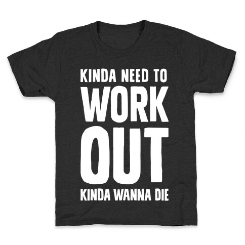 Kinda Need To Work Out Kinda Wanna Die Kids T-Shirt