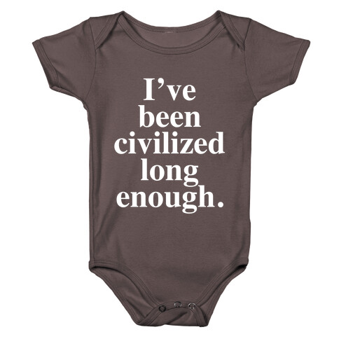 I've Been Civilized Long Enough. Baby One-Piece