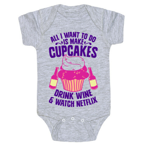 All I Want to do is Make Cupcakes, Drink Wine & Watch Netflix Baby One-Piece