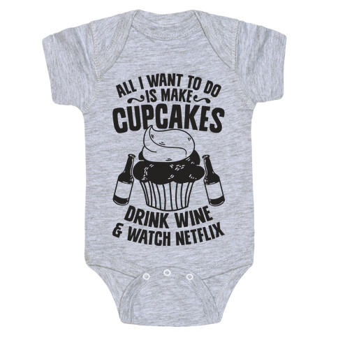 All I Want to do is Make Cupcakes, Drink Wine & Watch Netflix Baby One-Piece