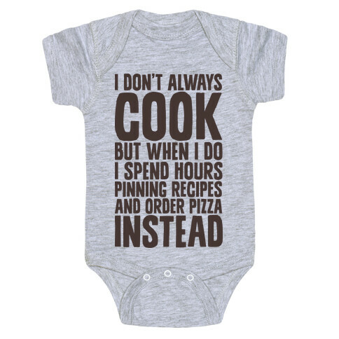 I Don't Always Cook but When I Do I Spend Hours Pinning Recipes and Ordering Pizza Instead Baby One-Piece
