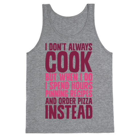 I Don't Always Cook but When I Do I Spend Hours Pinning Recipes and Ordering Pizza Instead Tank Top