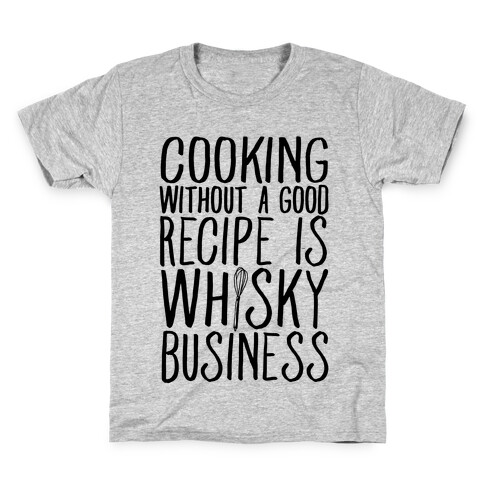 Cooking Without A Good Recipe Is Whisky Business Kids T-Shirt