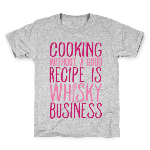 Cooking Without A Good Recipe Is Whisky Business Kids T-Shirt