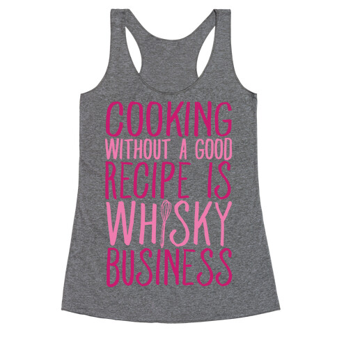 Cooking Without A Good Recipe Is Whisky Business Racerback Tank Top