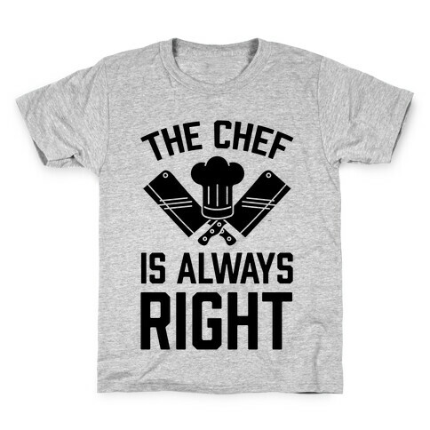 The Chef Is Always Right Kids T-Shirt