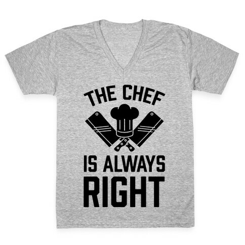 The Chef Is Always Right V-Neck Tee Shirt