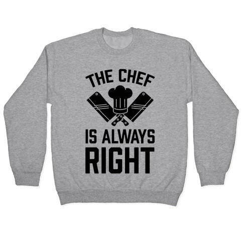 The Chef Is Always Right Pullover