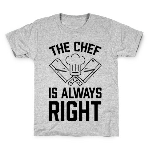 The Chef Is Always Right Kids T-Shirt