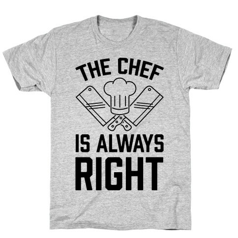 The Chef Is Always Right T-Shirt