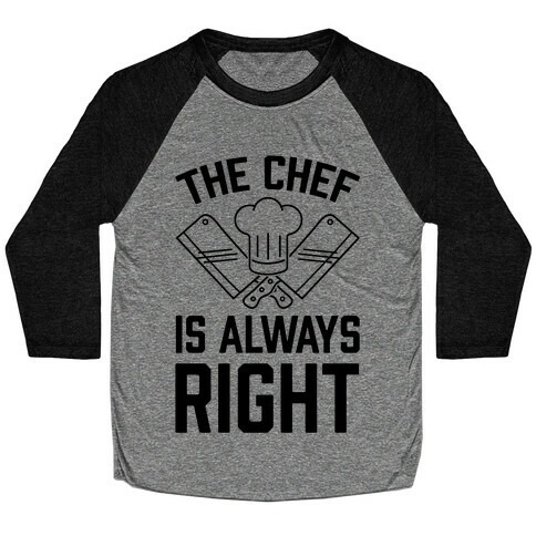 The Chef Is Always Right Baseball Tee