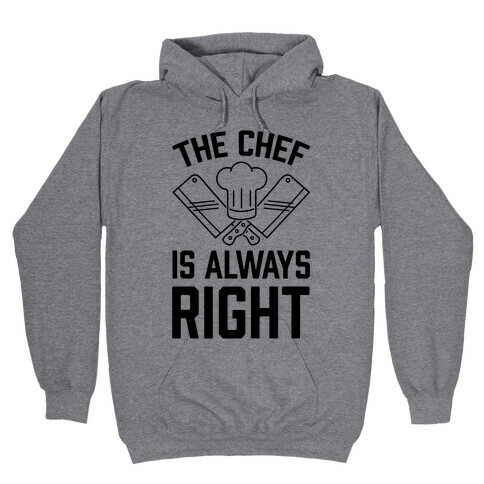 The Chef Is Always Right Hooded Sweatshirt