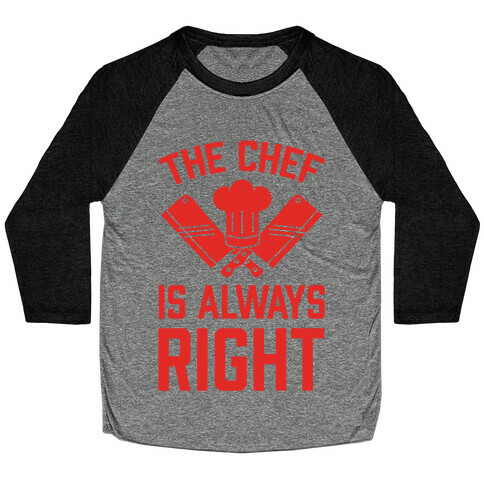 The Chef Is Always Right Baseball Tee