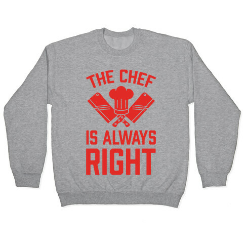 The Chef Is Always Right Pullover