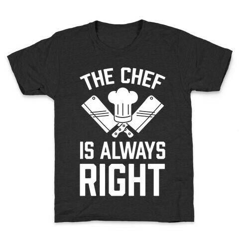 The Chef Is Always Right Kids T-Shirt