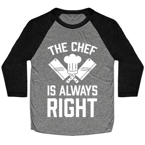 The Chef Is Always Right Baseball Tee