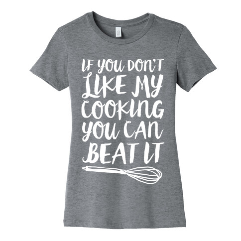 If You Don't Like My Cooking You Can Beat It Womens T-Shirt