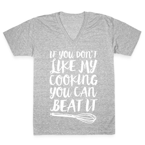 If You Don't Like My Cooking You Can Beat It V-Neck Tee Shirt